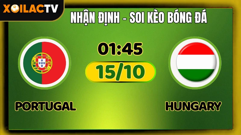 Nhận Định Bồ Đào Nha vs Hungary 15/10 – Soi Kèo World Cup 2026 | Xoilac TV